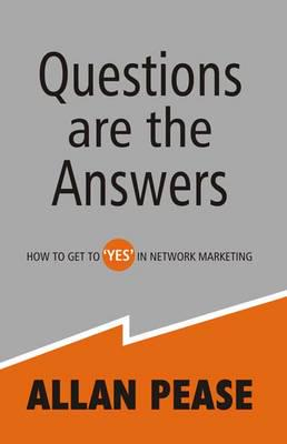 Questions Are the Answers : How to Get to Yes in Network Marketing by Allan Pease