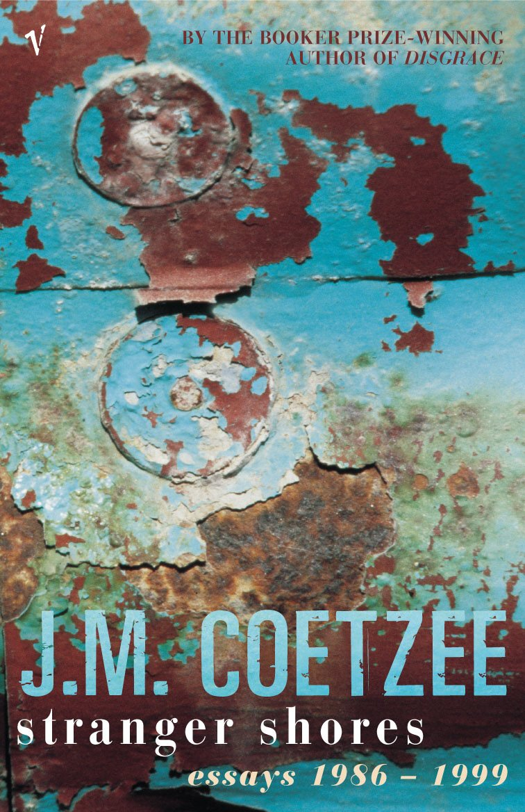 Stranger Shores: Essays 1986-1999 by J.M. Coetzee