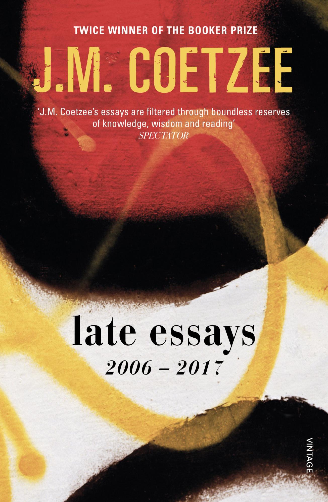 Late Essays: 2006 - 2017 by J.M. Coetzee