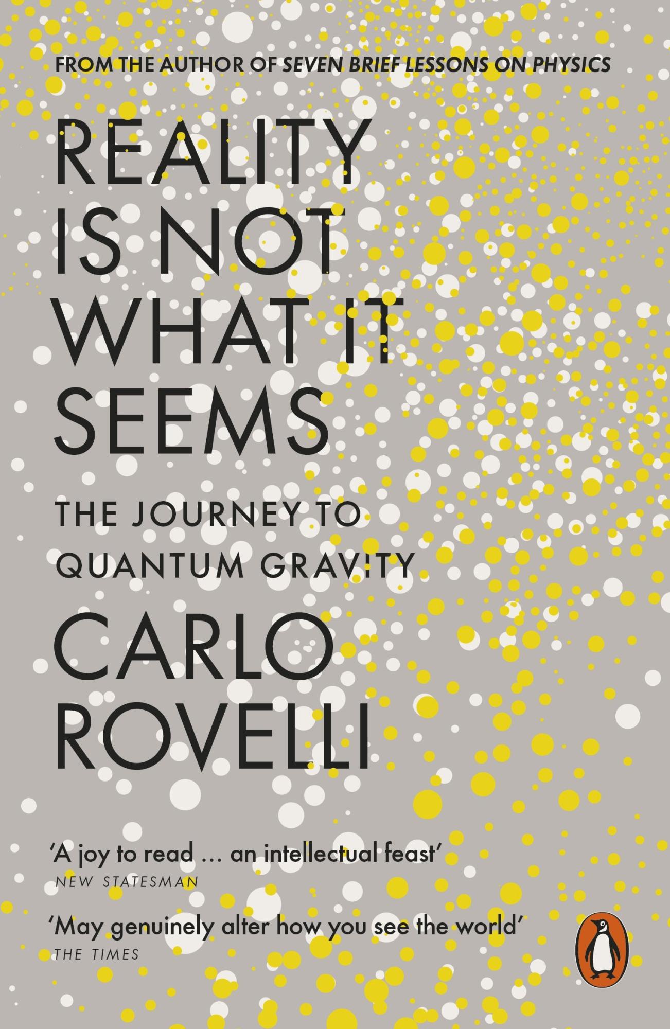 Reality is Not What it Seems: The Journey to Quantum Gravity by Carlo Rovelli, Simon Carnell (Translator), Erica Segre (Translator)