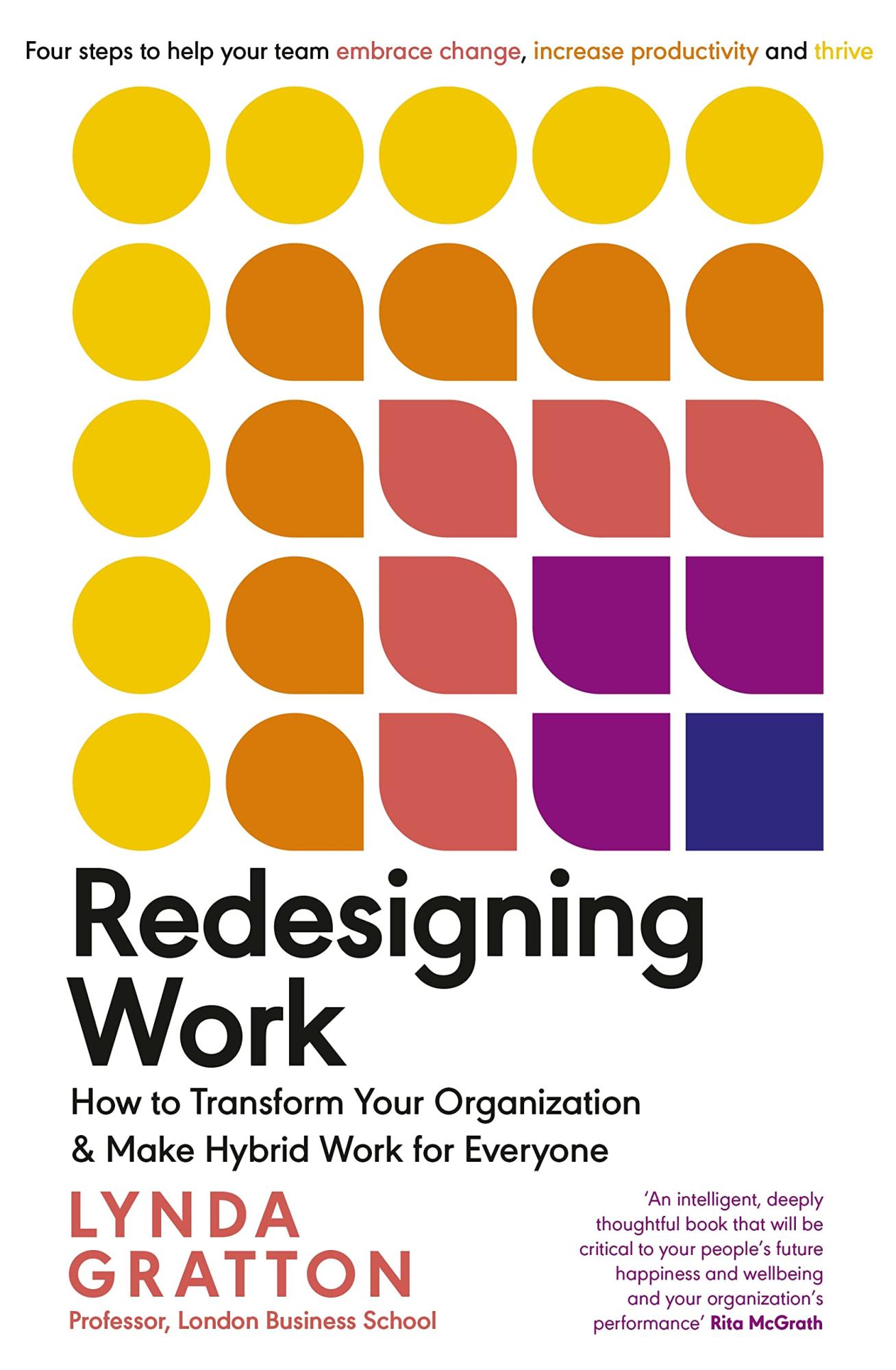 Redesigning Work: How to Transform Your Organisation and Make Hybrid Work for Everyone by Lynda Gratton