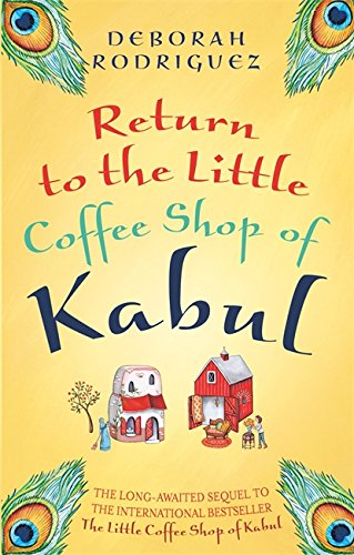 Return to the Little Coffee Shop of Kabul By Deborah Rodriguez