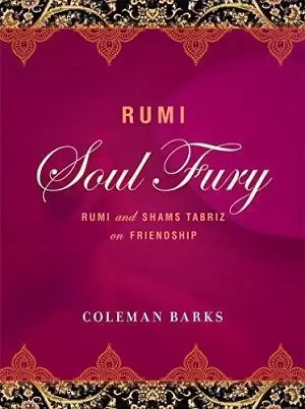 Rumi: Soul Fury: Rumi and Shams Tabriz on Friendship by Coleman Barks