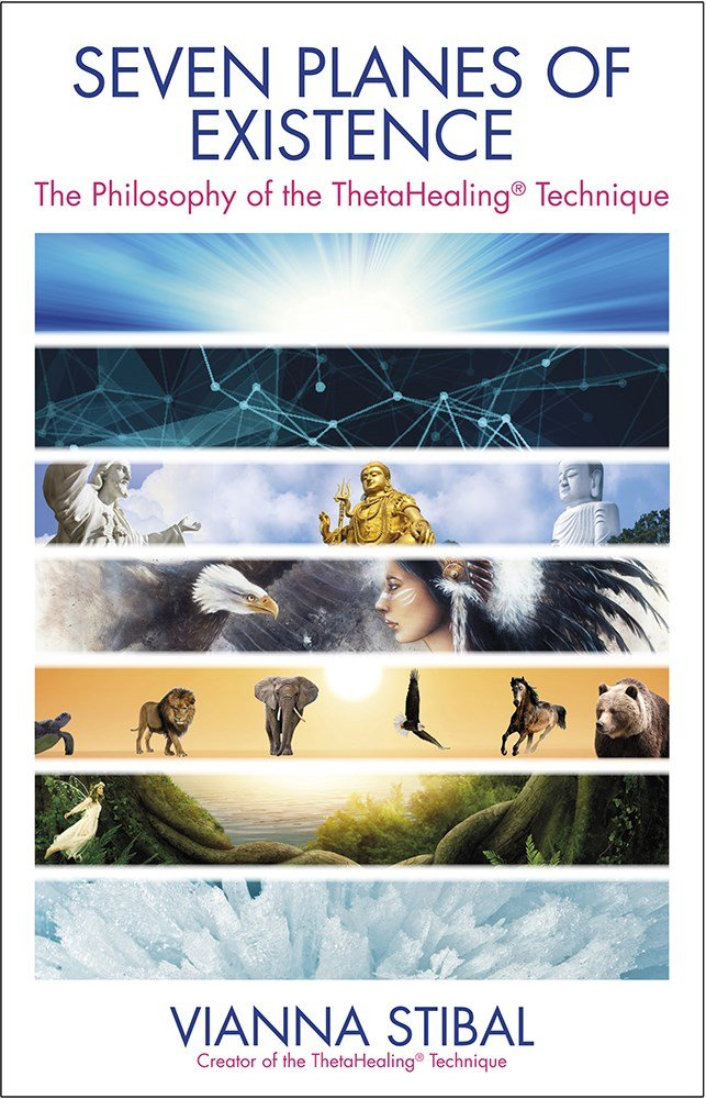 Seven Planes of Existence: The Philosophy of the ThetaHealing Technique by Vianna Stibal