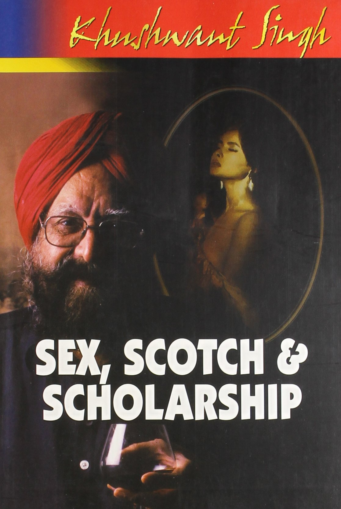 Sex,scotch and Scholarship by Khushwant Singh