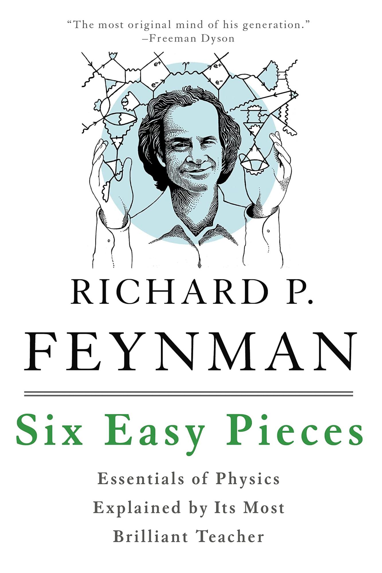 Six Easy Pieces: Essentials of Physics Explained by Its Most Brilliant Teacher by Richard P. Feynman, Robert B. Leighton, Matthew L. Sands