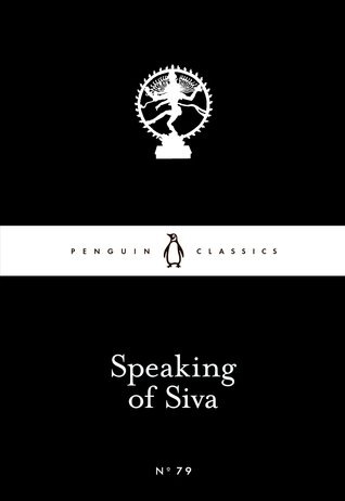 Speaking of Siva by A.K. Ramanujan (Translator), Allama Prabhu, Basavanna, Devara Dasimayya, Mahadeviyakka