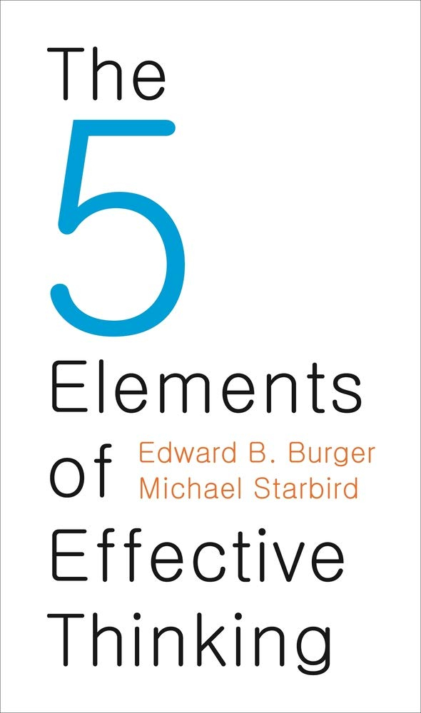 The 5 Elements of Effective Thinking By Edward B. Burg