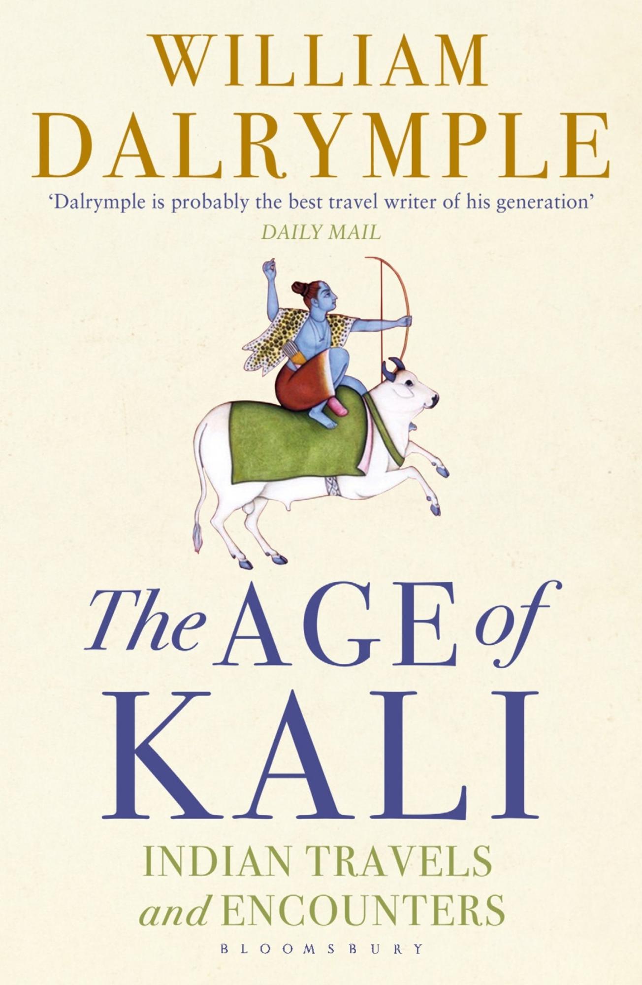 The Age of Kali: Indian Travels and Encounters by William Dalrymple