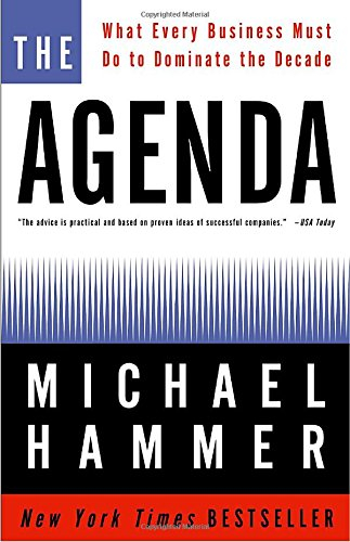 The Agenda: What Every Business Must Do to Dominate the Decade By Michael Hammer