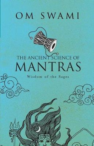 The Ancient Science of Mantras: Wisdom of the Sages By Om Swami
