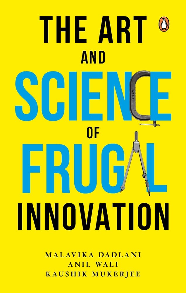 The Art and Science of Frugal Innovation by Anil Wali, Kaushik Mukerjee, Malavika Dadlani
