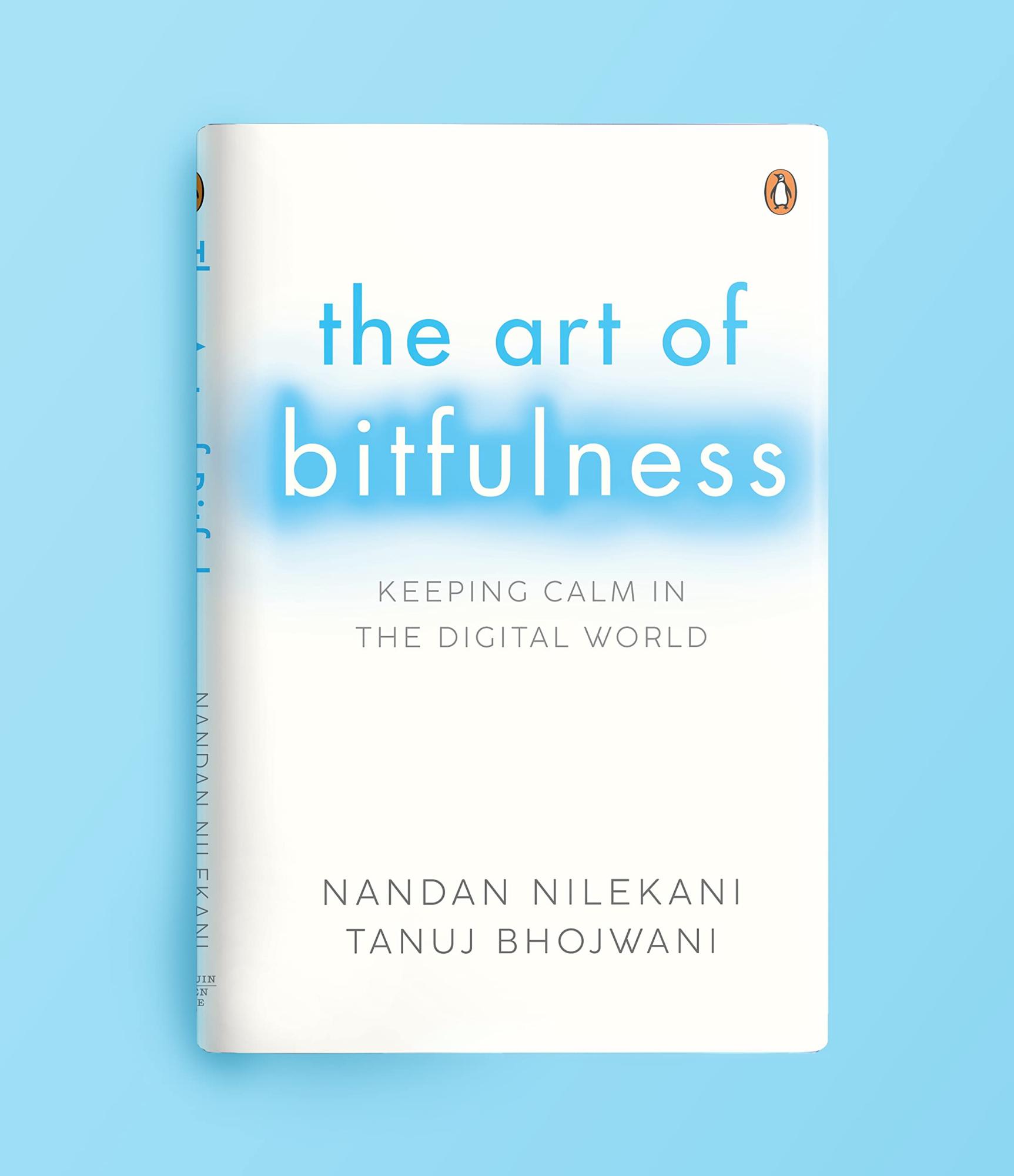 The Art of Bitfulness: Keeping Calm in the Digital World by Nandan Nilekani, Tanuj Bhojwani