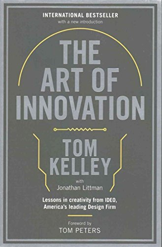 The Art of Innovation: Lessons in Creativity from IDEO, America's Leading Design Firm By Tom Kelley