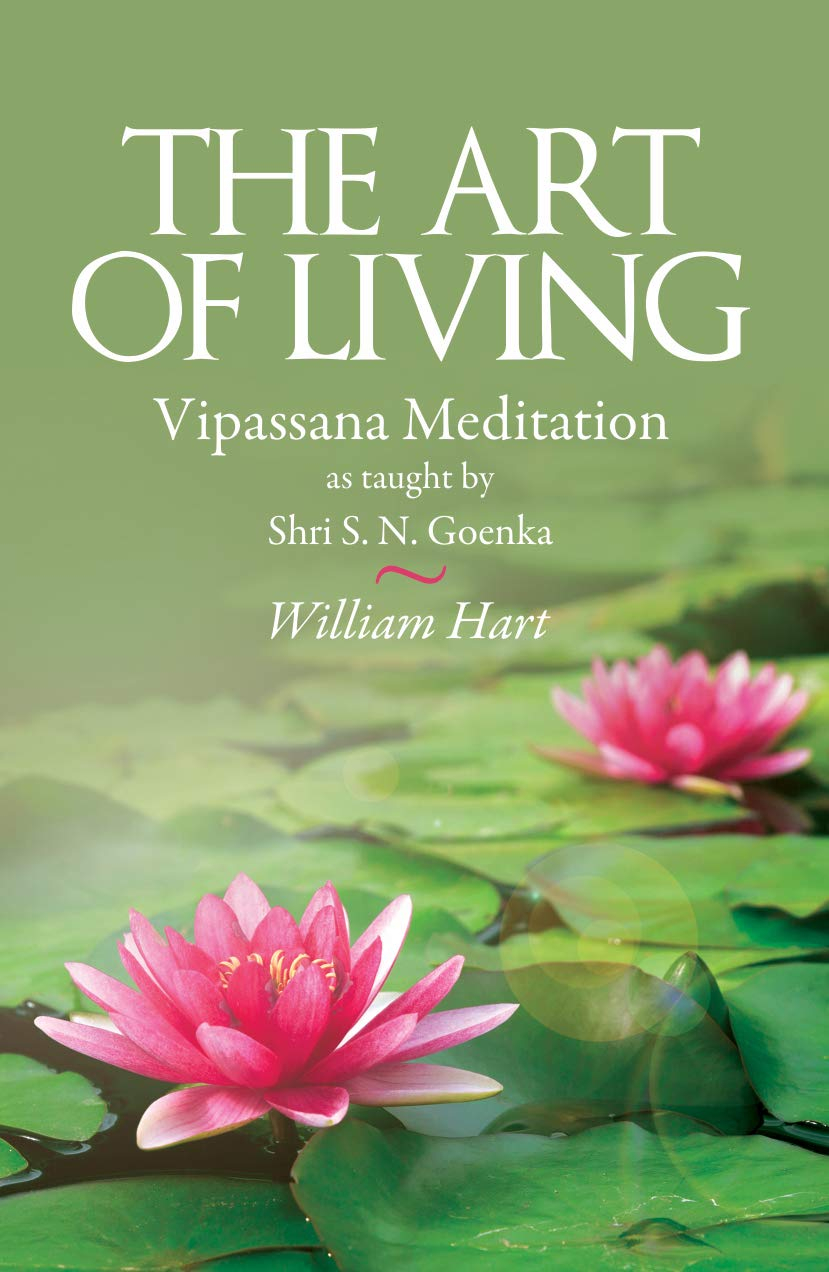The Art Of Living: Vipassana Meditaion As Taught By Shri S.N.Goenka by William Hart
