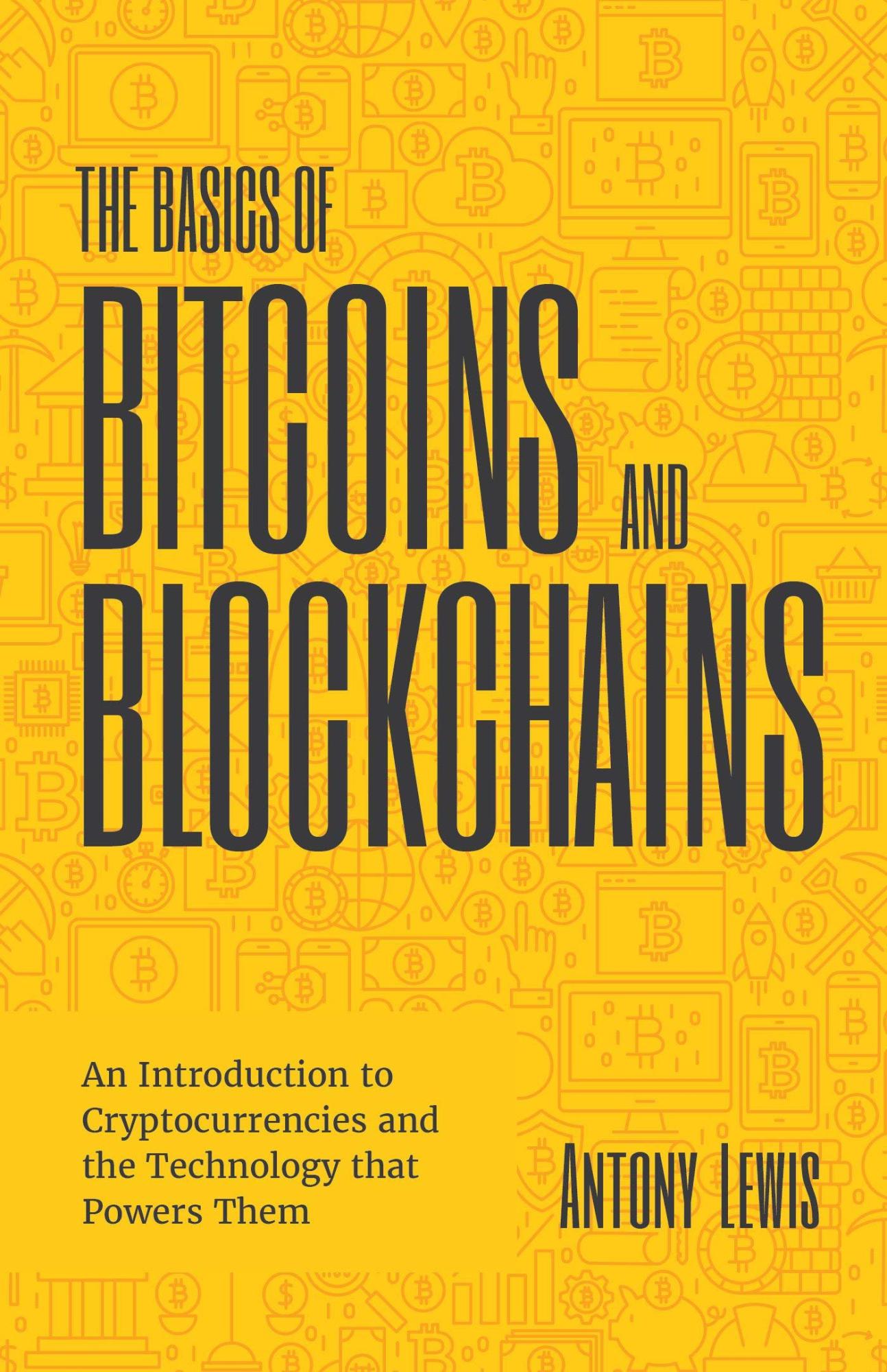 The Basics of Bitcoins and Blockchain by Antony Lewis