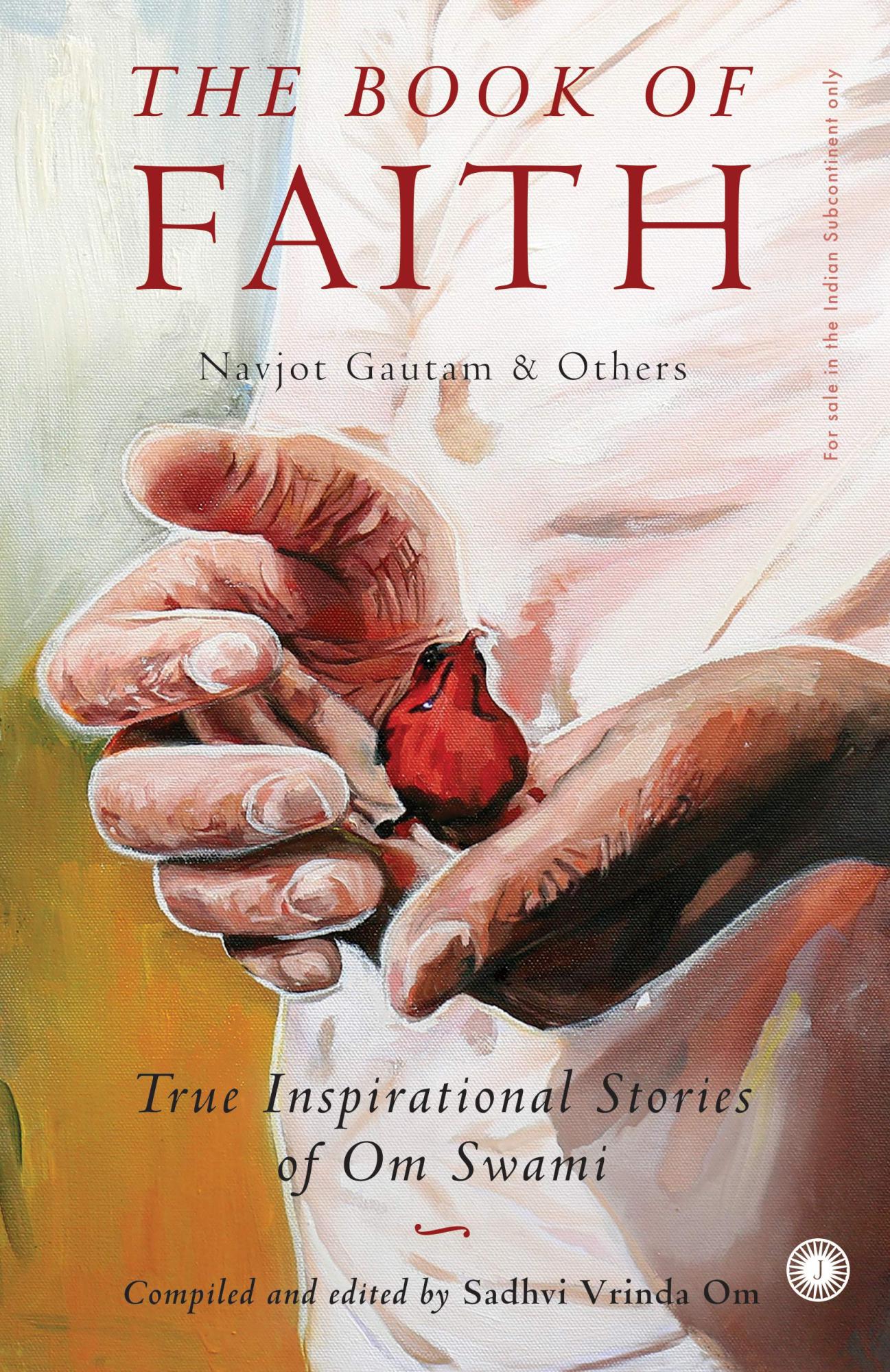 The Book of Faith: True inspirational stories to help you transform your life by Navjot Gautam, Vrinda Om (Editor)