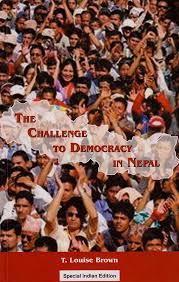 The Challenge To Democracy in Nepal by T. Louise Brown