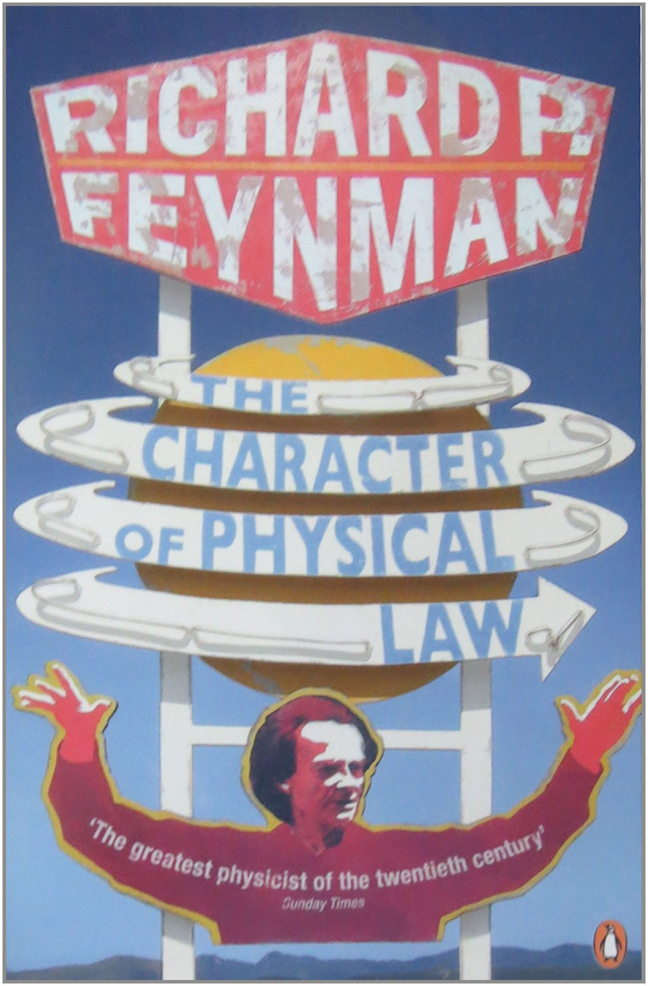 The Character of Physical Law by Richard P. Feynman