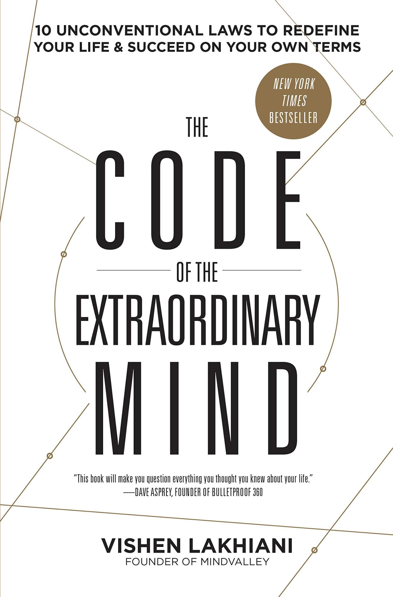 The Code of the Extraordinary Mind: 10 Unconventional Laws to Redefine Your Life and Succeed on Your Own Terms By Vishen Lakhiani
