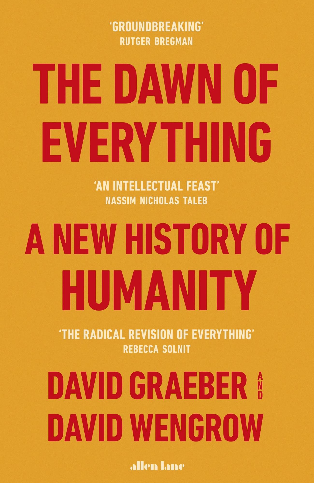 The Dawn of Everything: A New History of Humanity by David Graeber, David Wengrow