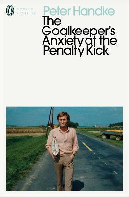 The Goalie's Anxiety at the Penalty Kick by Peter Handke, Michael Roloff (Translator)