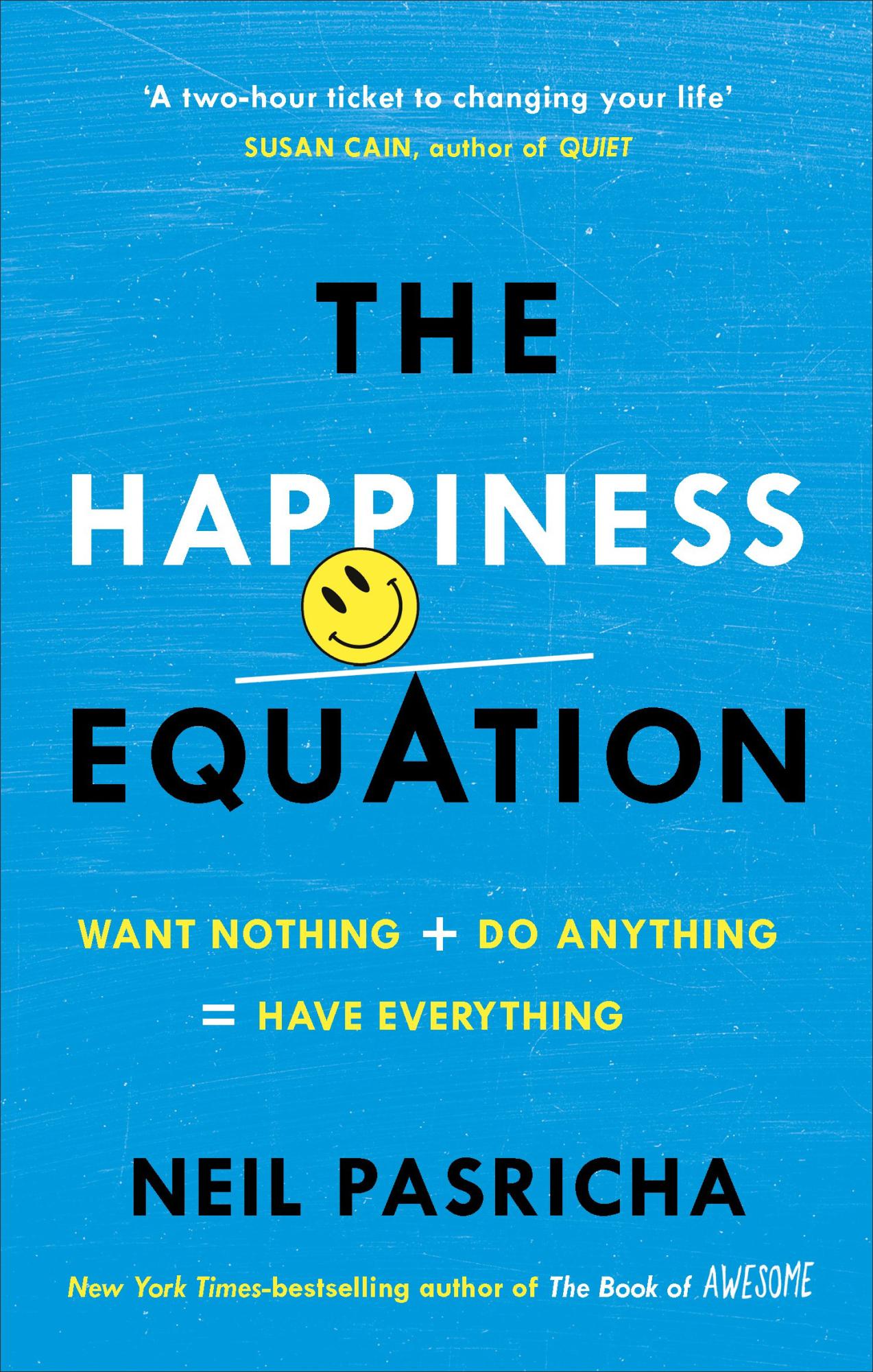 The Happiness Equation: Want Nothing + Do Anything = Have Everything by Neil Pasricha
