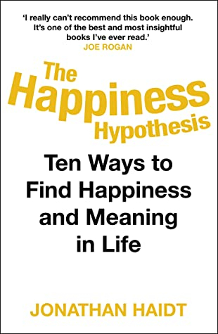The Happiness Hypothesis: Putting Ancient Wisdom to the Test of Modern Science By Jonathan Haidt