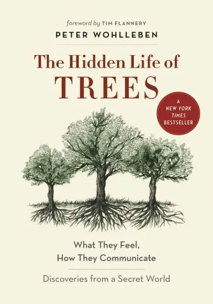The Hidden Life of Trees: What They Feel, How They Communicate by Peter Wohlleben, Pradip Krishen