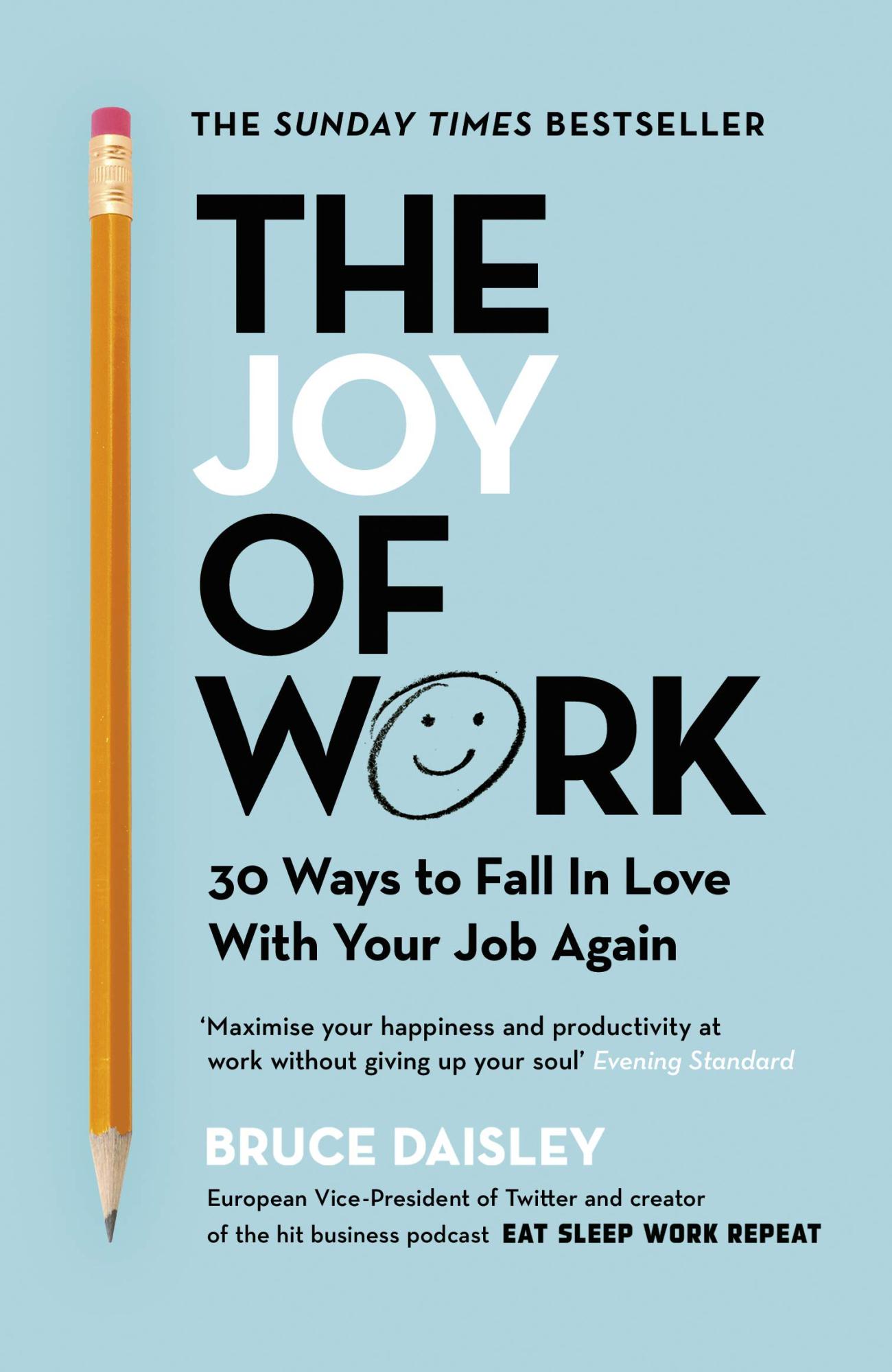 The Joy of Work: 30 Ways to Fix Your Work Culture and Fall in Love with Your Job Again by Bruce Daisley 