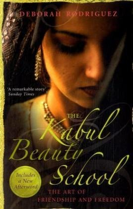 The Kabul Beauty School: The Art Of Friendship And Freedom By Deborah Rodriguez