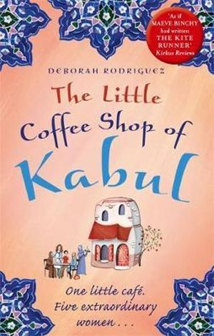 The Little Coffee Shop of Kabul By Deborah Rodriguez