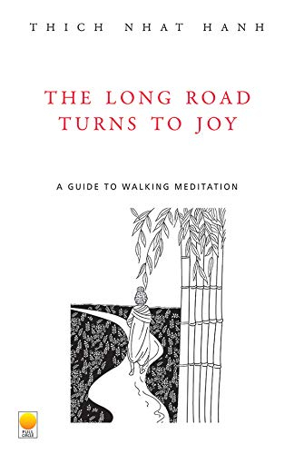 The Long Road Turns To Joy: A Guide To Walking Meditation by Thich Nhat Hanh