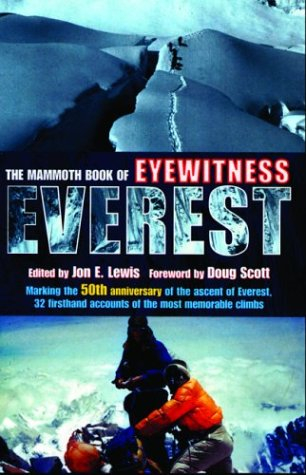 The Mammoth Book of Eyewitness Everest: Marking the 50th Anniversary of the Ascent of Everest, 32 Firsthand Accounts of the Most Memorable Climbs By Jon E. Lewis