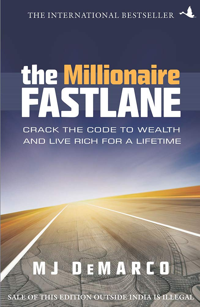 The Millionaire Fastlane: Crack the Code to Wealth and Live Rich for a Lifetime! by M.J. DeMarco