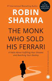 The Monk Who Sold His Ferrari: A Fable About Fulfilling Your Dreams & Reaching Your Destiny by Robin S. Sharma "A Novel"