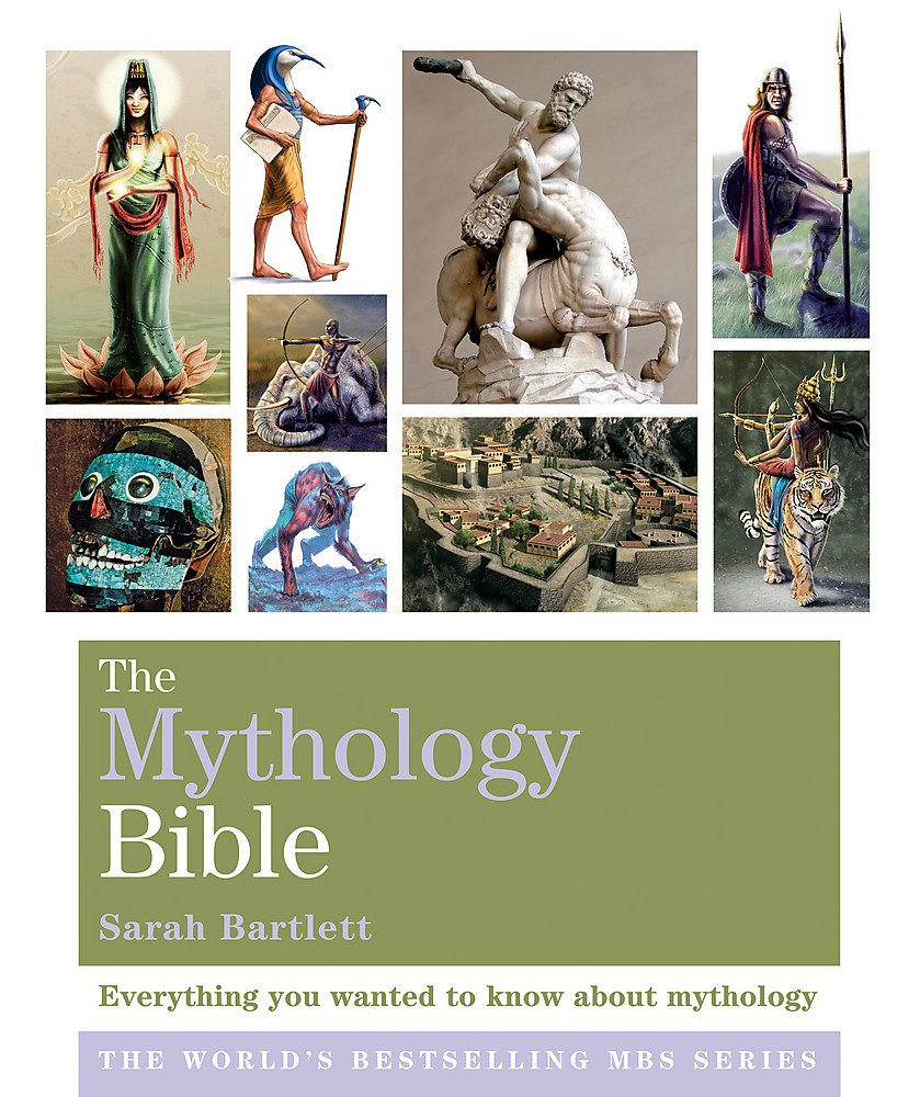 The Mythology Bible: Everything you wanted to know about mythology (The Godsfield Bible Series) by Sarah Bartlett