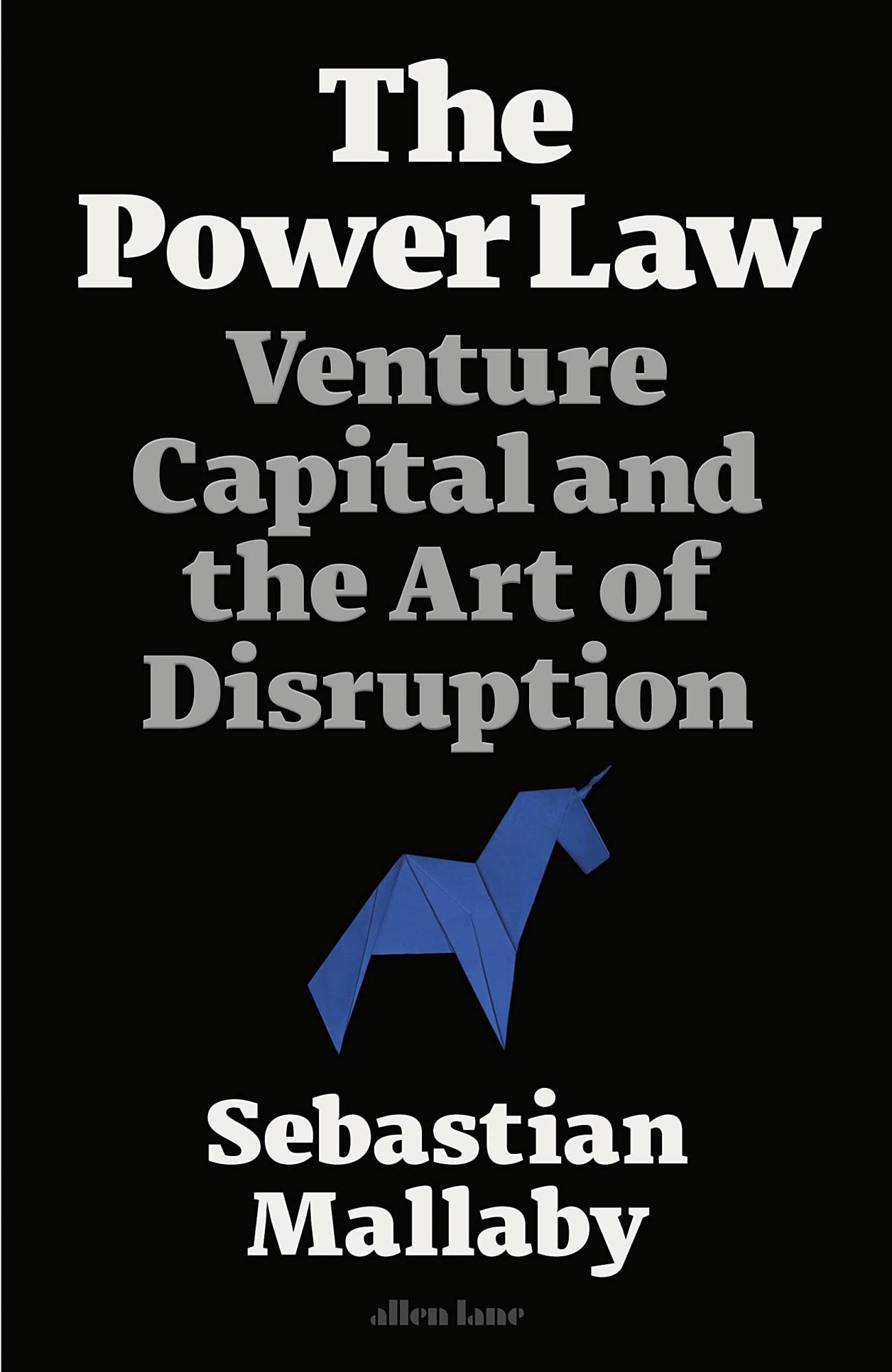 The Power Law: Inside Silicon Valley's Venture Capital Machine by Sebastian Mallaby