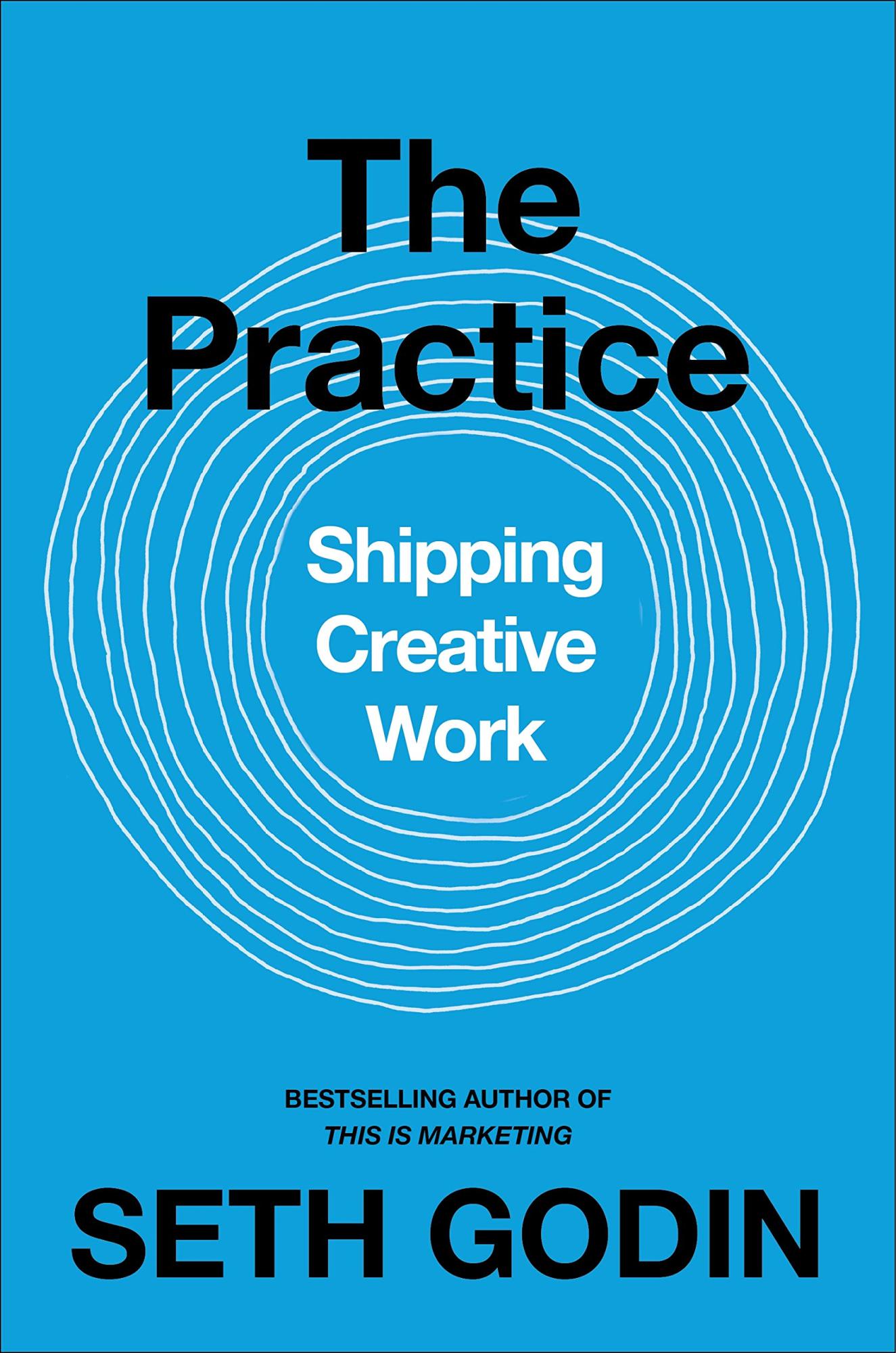 The Practice: Shipping Creative Work By Seth Godin 