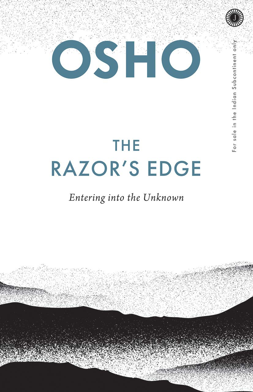 The Razor's Edge: Entering into the Unknown by Osho