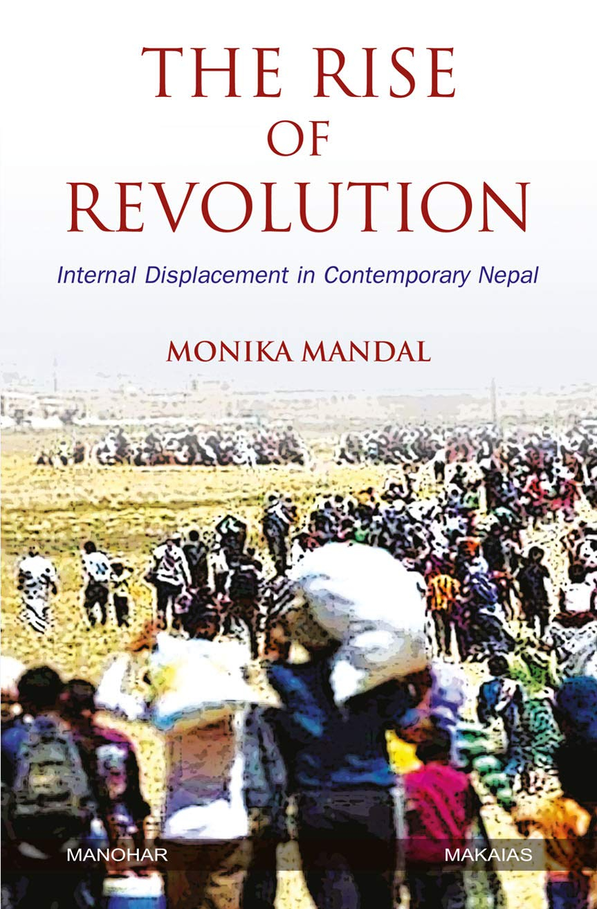 The Rise of Revolution: Internal Displacement in Contemporary Nepal By Monika Mondal