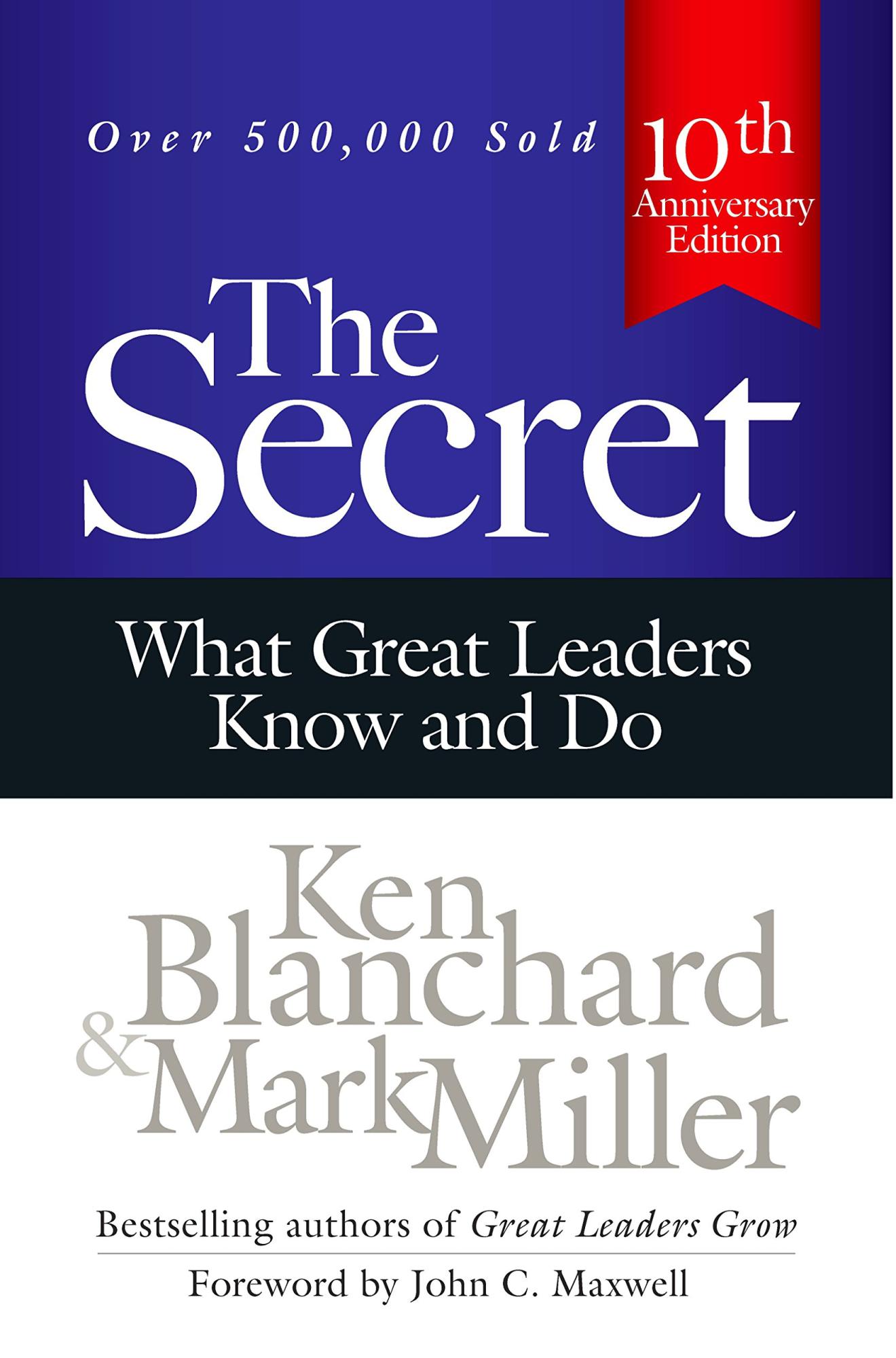The Secret: What Great Leaders Know - And Do By  Kenneth H Blanchard (Author), Mark Miller  (Author)