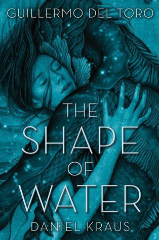 The Shape of Water by Guillermo del Toro, Daniel Kraus