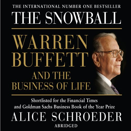 The Snowball: Warren Buffett and the Business of Life by Alice Schroeder