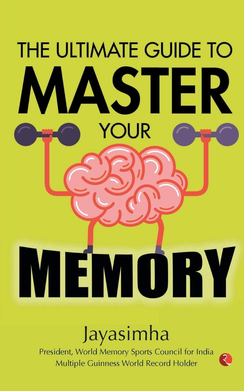 The Ultimate Guide to Master Your Memory by Jayasimha