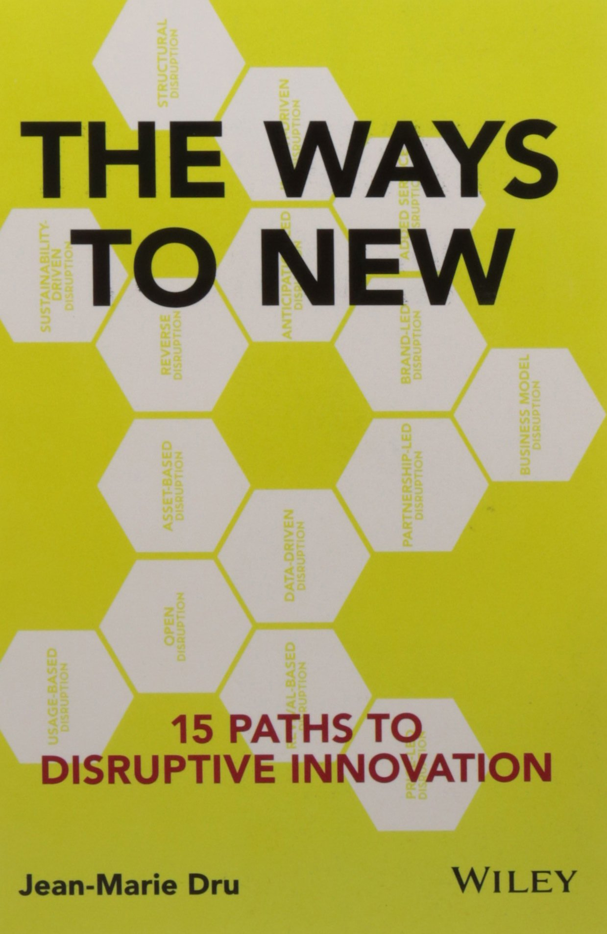 The Ways to New: 15 Paths to Disruptive Innovation by Jean-Marie Dru