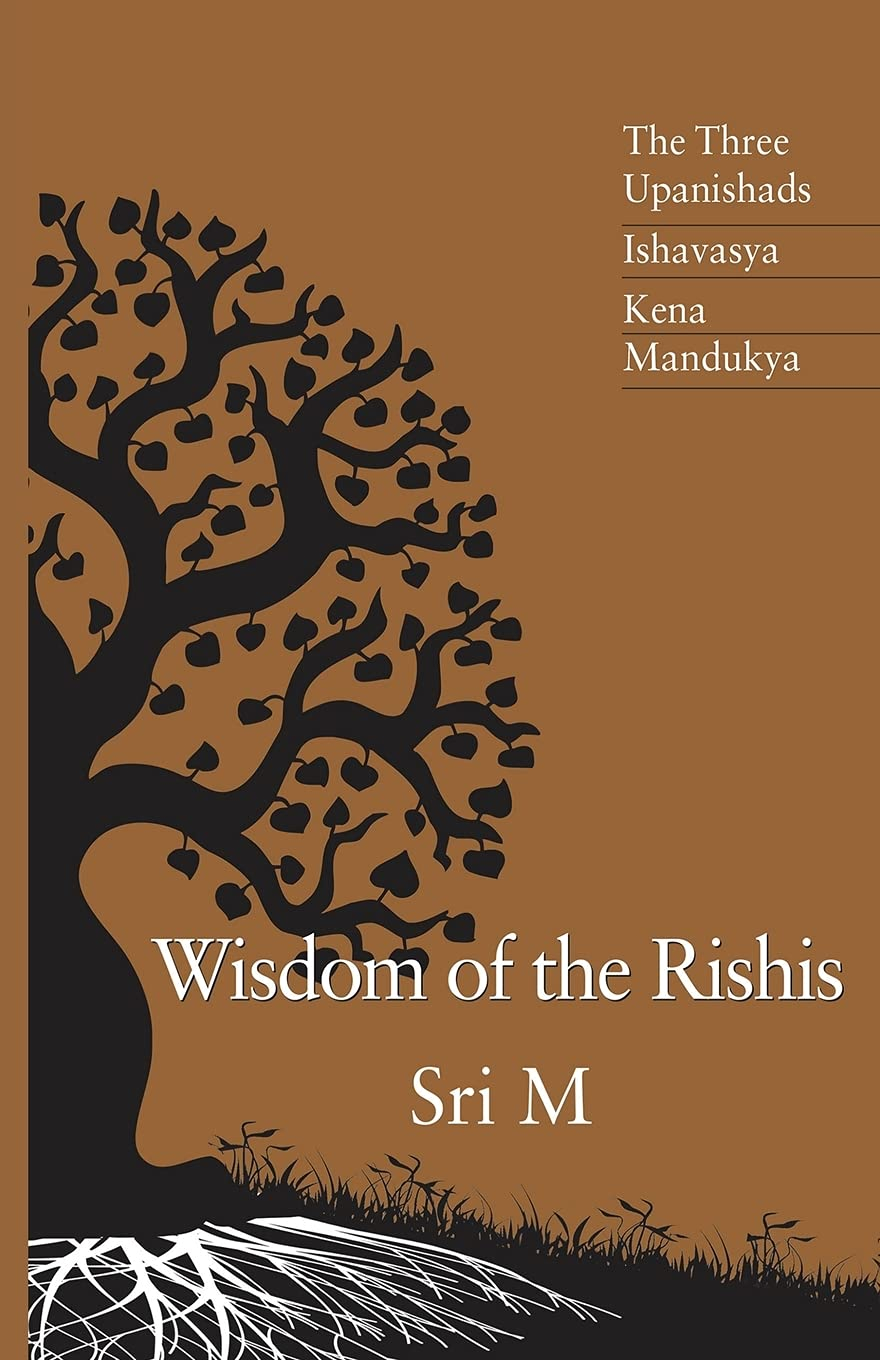 Wisdom Of The Rishis: The Three Upanishads, Ishavasya, Kena And Mandukya by Sri Maheshwarnath