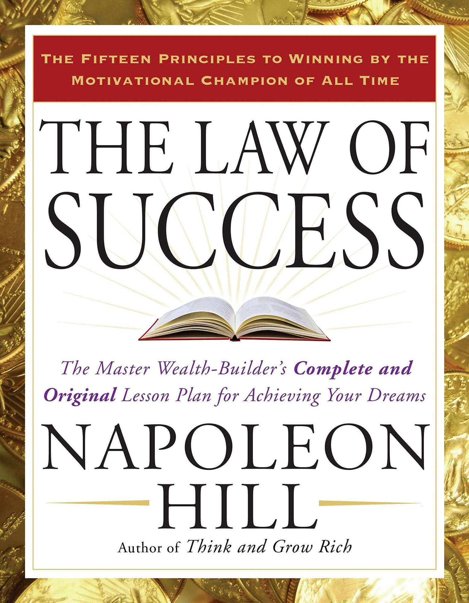 The Law of Success: The Master Wealth-Builder's Complete and Original Lesson Plan for Achieving Your Dreams By Napoleon Hill