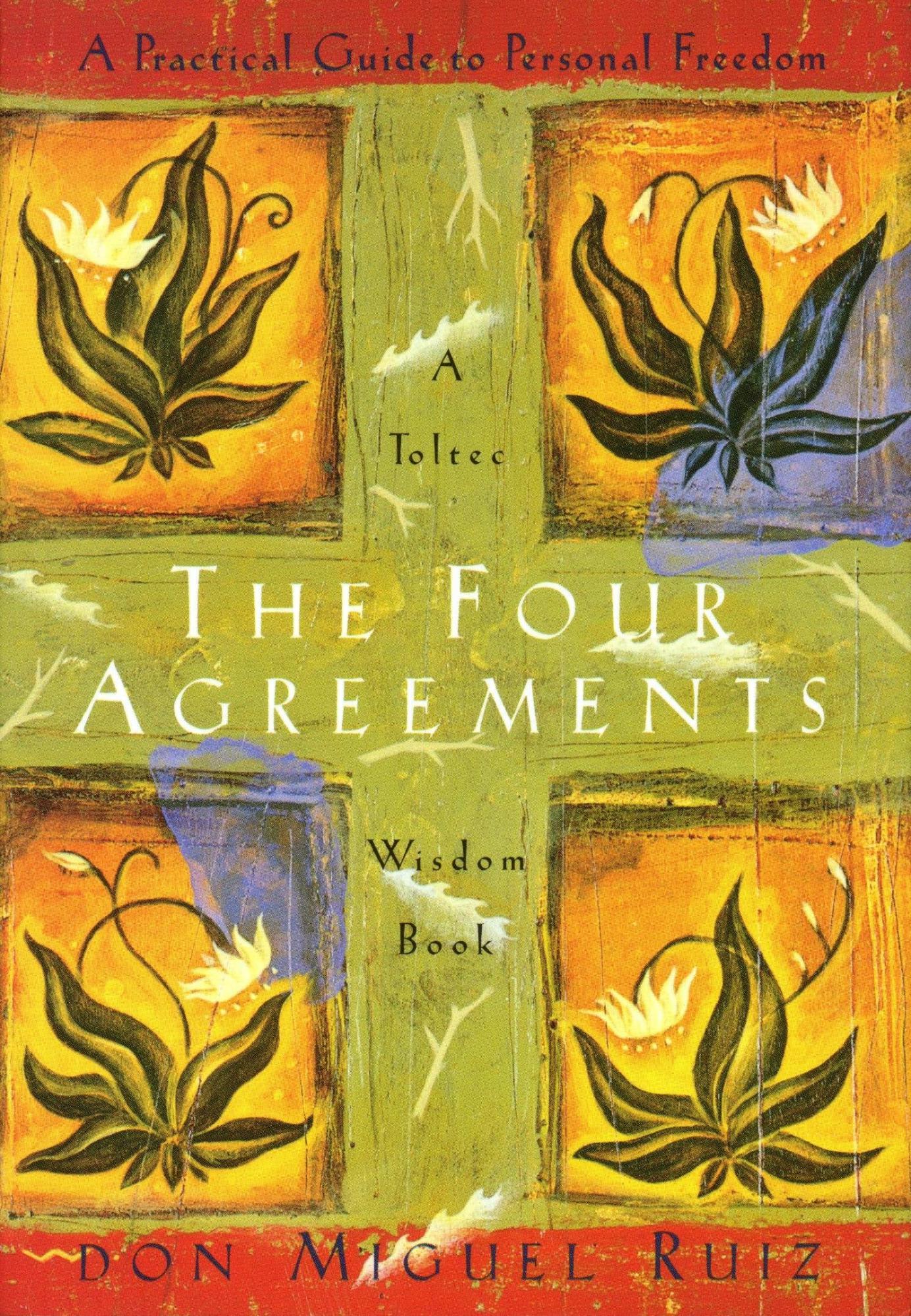 The Four Agreements: A Practical Guide to Personal Freedom (A Toltec Wisdom Book) by Miguel Ruiz