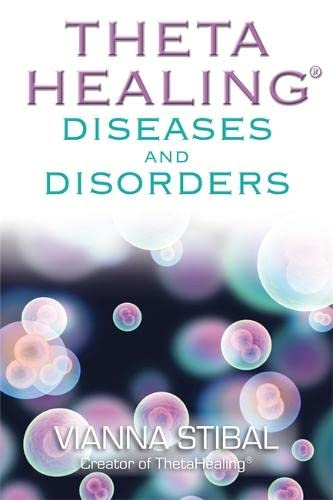 ThetaHealing: Diseases and Disorders by Vianna Stibal